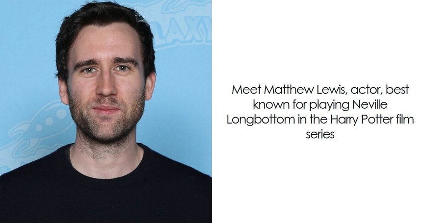 Matthew Lewis: From Hogwarts Hero to Hollywood Star
